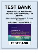 TEST BANK ESSENTIALS OF PSYCHIATRIC MENTAL HEALTH NURSING 4TH EDITION A Communication Approach to EvidenceBased Care BY ELIZABETH VARCAROLIS Latest Review 2023 Practice Questions and Answers, 100% Correct with Explanations, Highly Recommended, Download t