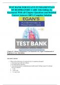 TEST BANK FOR EGAN'S FUNDAMENTALS OF RESPIRATORY CARE 11th Edition by Kacmarek With all Chapter Questions and Detailed Correct Answers 100% Complete Solution