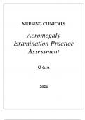 NURSING CLINICALS ACROMEGALY EXAMINATION PRACTICE ASSESSMENT Q & A 2024
