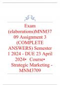 Exam (elaborations) MNM3709 Assignment 3 (COMPLETE ANSWERS) Semester 1 2024 - DUE 23 April 2024 •	Course •	Strategic Marketing - MNM3709 (MNM3709) •	Institution •	University Of South Africa (Unisa) •	Book •	Strategic Marketing MNM3709 Assignment 3 (COMPLE