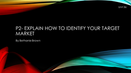 UNIT 36 - P2- Explain how to identify your target market