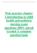Peds practice chapter 1 introduction to child health and pediatric nursing exam questions 100% solved Graded A complete question bank