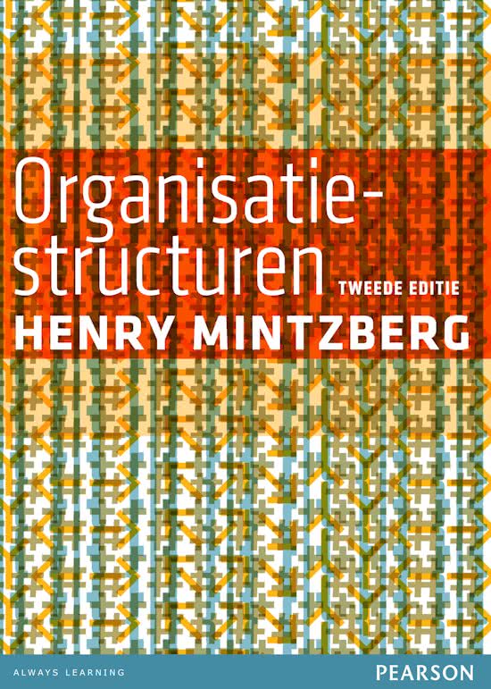 Super compacte samenvatting Mintzberg Organisatiestructuren - HELE BOEK -2e druk 2013 - Geschreven maart 2022
